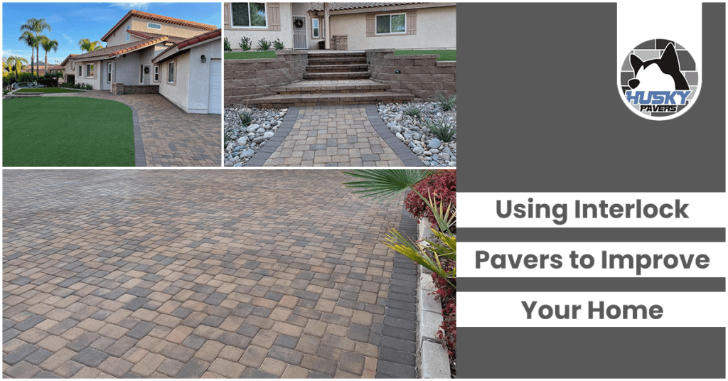 Using Interlock Pavers to Improve Your Home